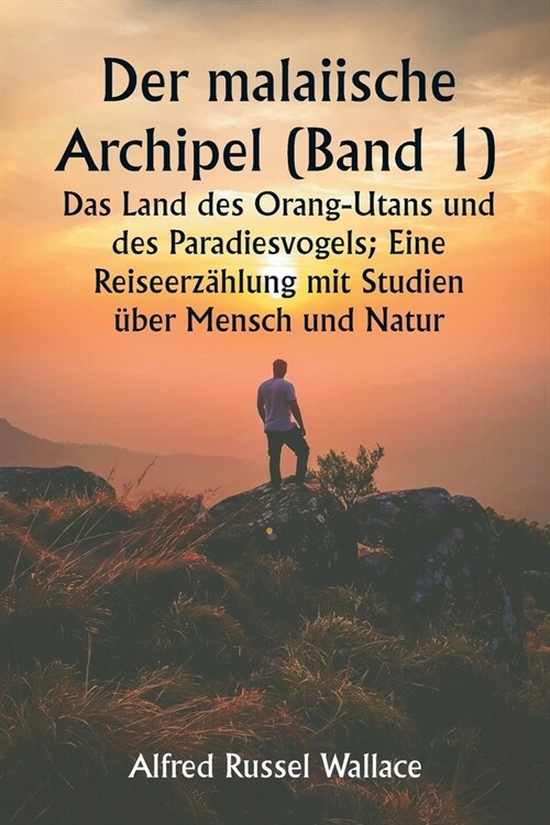 Der malaiische Archipel (Band 1) Das Land des Orang-Utans und des Paradiesvogels; Eine Reiseerz?lung mit Studien ?er Mensch und Natur (Paperback)