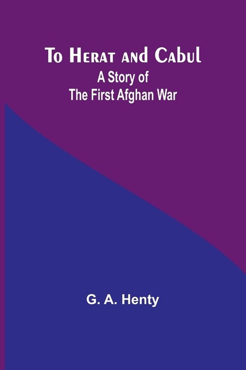 To Herat and Cabul: A Story of the First Afghan War (Paperback)