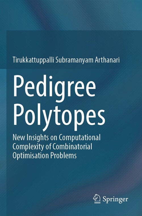 Pedigree Polytopes: New Insights on Computational Complexity of Combinatorial Optimisation Problems (Paperback, 2023)