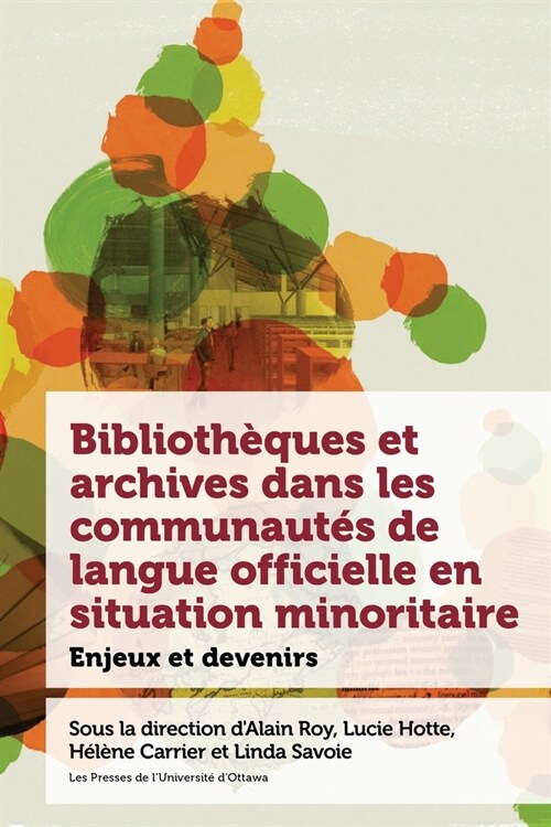 Biblioth?ues Et Archives Dans Les Communaut? de Langue Officielle En Situation Minoritaire: Enjeux Et Devenir (Hardcover)