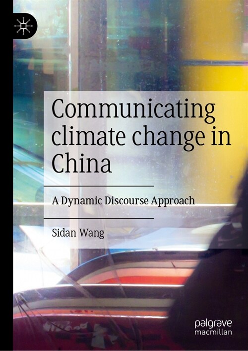 Communicating Climate Change in China: A Dynamic Discourse Approach (Hardcover, 2024)