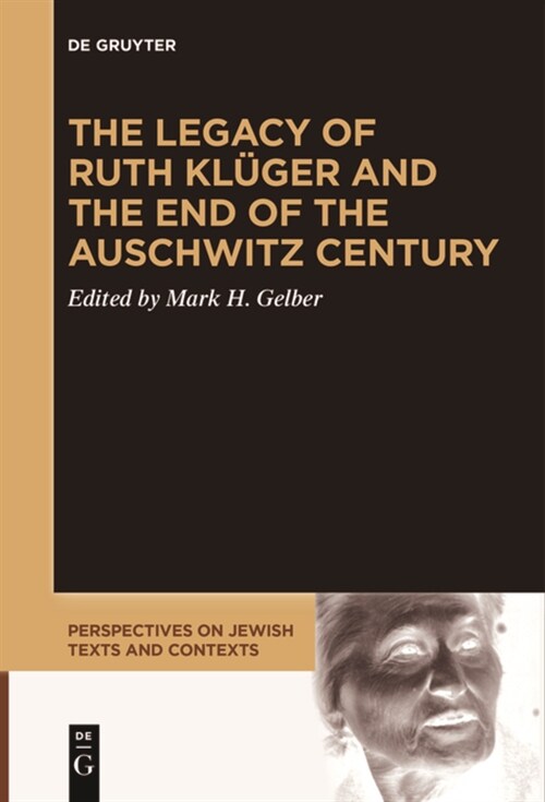 The Legacy of Ruth Kl?er and the End of the Auschwitz Century (Paperback)