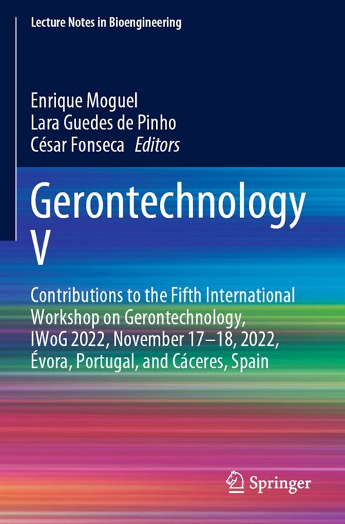 Gerontechnology V: Contributions to the Fifth International Workshop on Gerontechnology, Iwog 2022, November 17-18, 2022, ?ora, Portugal (Paperback, 2023)