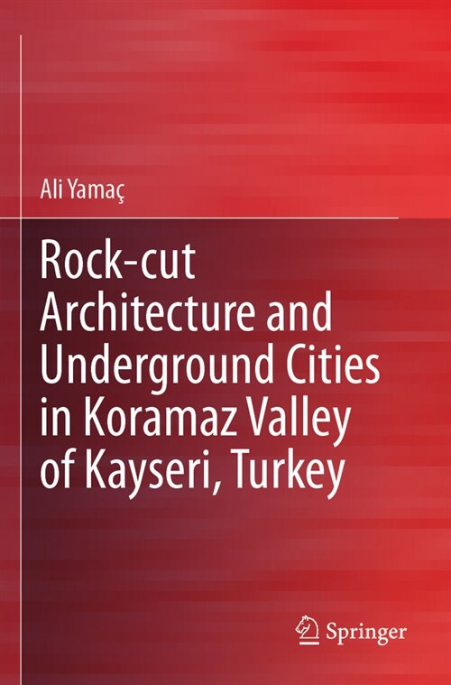 Rock-Cut Architecture and Underground Cities in Koramaz Valley of Kayseri, Turkey (Paperback, 2023)