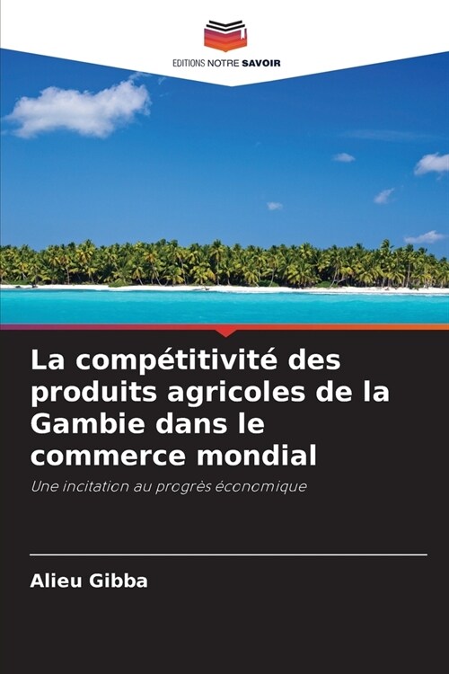 La comp?itivit?des produits agricoles de la Gambie dans le commerce mondial (Paperback)