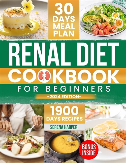 Renal Diet Cookbook for Beginners: 1900 Days of Easy and Nutrient-Conscious Recipes for Healthy Kidneys. Explore Tasty, Low-Sodium, Low-Potassium, Low (Paperback)