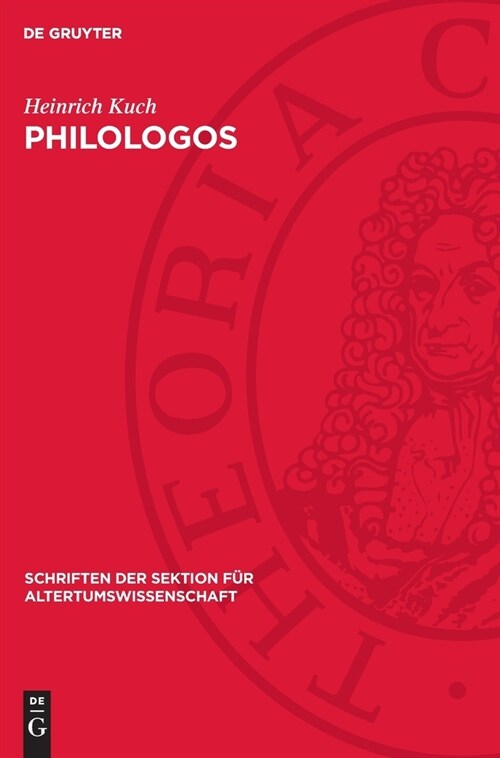 Philologos: Untersuchung Eines Wortes Von Seinem Ersten Auftreten in Der Tradition Bis Zur Ersten ?erlieferten Lexikalischen Fest (Hardcover, Reprint 2024)