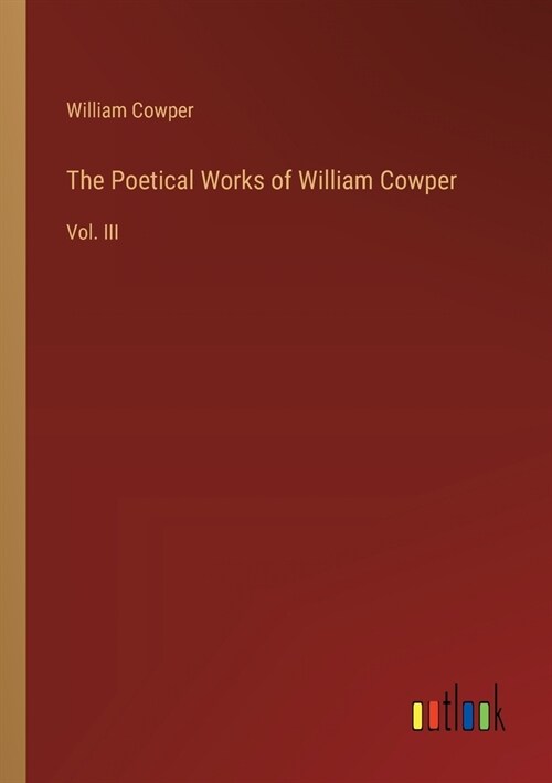The Poetical Works of William Cowper: Vol. III (Paperback)