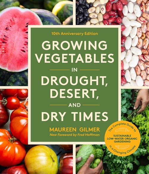 Growing Vegetables in Drought, Desert, and Dry Times, 10th Anniversary Edition: The Complete Guide to Sustainable Low-Water Organic Gardening in a Cha (Paperback)
