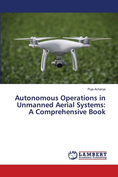 Autonomous Operations in Unmanned Aerial Systems: A Comprehensive Book (Paperback)