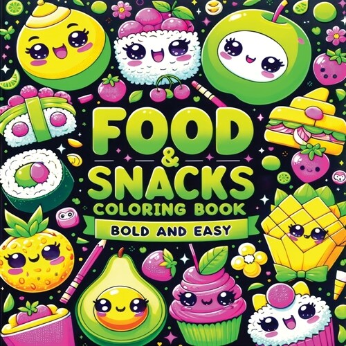 Food and Snacks Coloring Book Bold and Easy: Cute Kawaii Art of Sweet Fruits, Treats and Drinks in Simple Designs for Kids (Paperback)