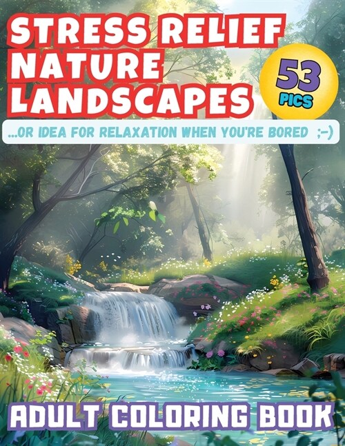 Stress Relief Nature Landscapes ...or Idea for Relaxation When Youre Bored Adult Coloring Book: Escape to Tranquility: Dive into Serene Nature Scener (Paperback)