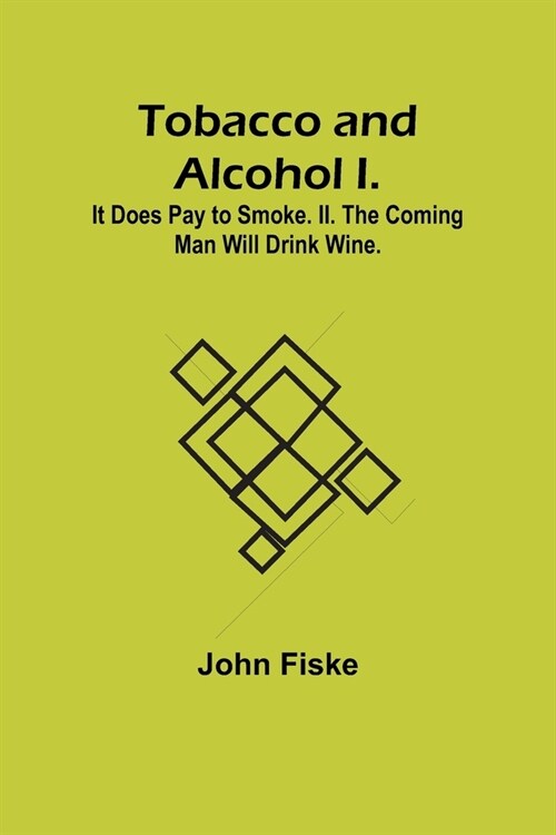 Tobacco and Alcohol I. It Does Pay to Smoke. II. The Coming Man Will Drink Wine. (Paperback)