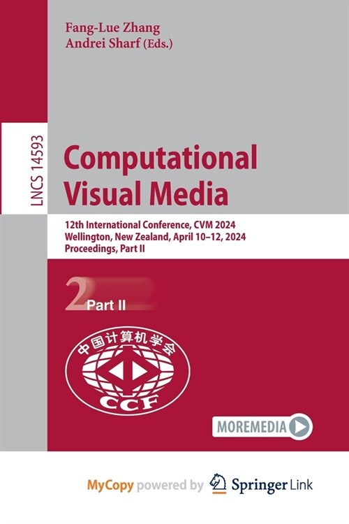 Computational Visual Media: 12th International Conference, CVM 2024, Wellington, New Zealand, April 10-12, 2024, Proceedings, Part II (Paperback)