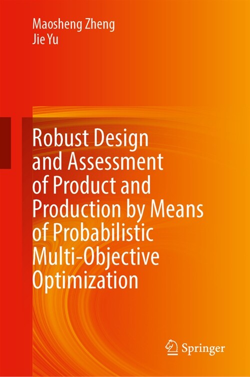 Robust Design and Assessment of Product and Production by Means of Probabilistic Multi-Objective Optimization (Hardcover, 2024)