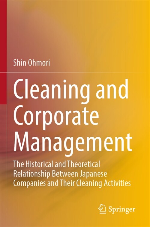Cleaning and Corporate Management: The Historical and Theoretical Relationship Between Japanese Companies and Their Cleaning Activities (Paperback, 2023)