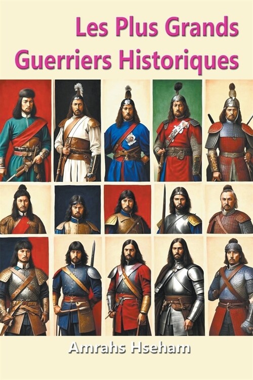Les Plus Grands Guerriers Historiques (Paperback)
