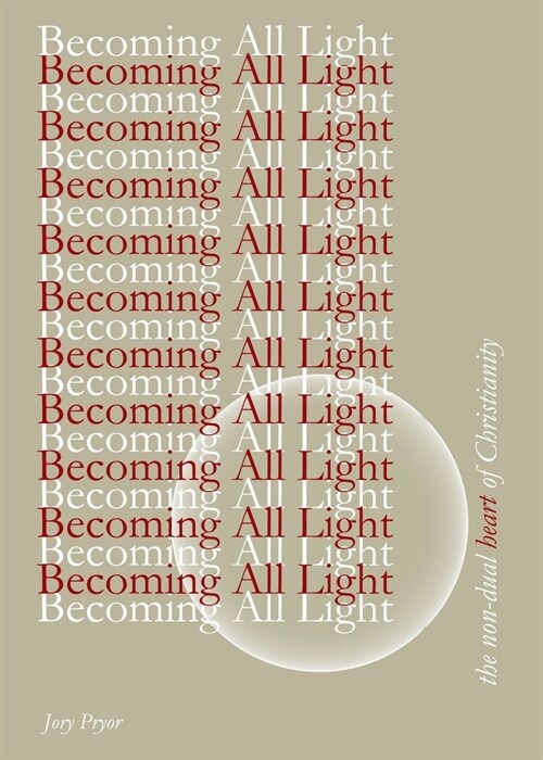 Becoming All Light: The Non-Dual Heart Of Christianity (Paperback)