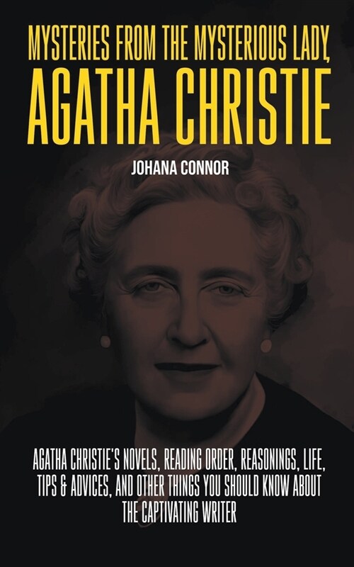 Mysteries from the Mysterious Lady, Agatha Christie: Agatha Christies Novels, Reading Order, Reasonings, Life, Tips & Advices, and Other Things You S (Paperback)