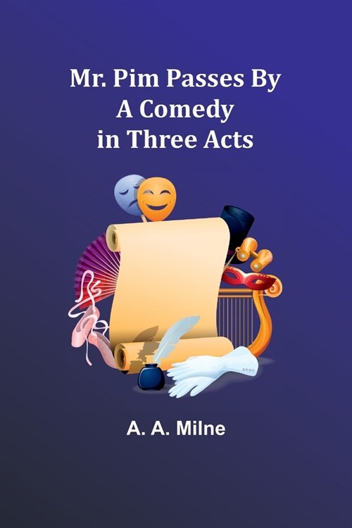 Mr. Pim Passes By: A Comedy in Three Acts (Paperback)