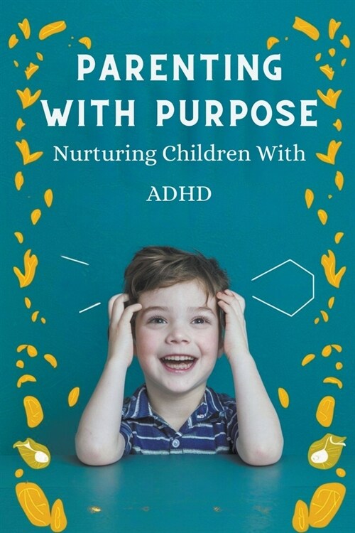Parenting With Purpose: Nurturing Children With ADHD (Paperback)