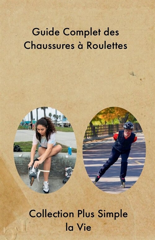 Guide Complet des Chaussures ?Roulettes (Paperback)
