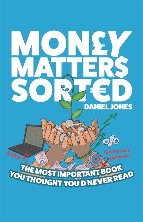 Money Matters Sorted: The most important book youd thought youd never read - Money Management, Budgeting, Financial Education (Paperback)