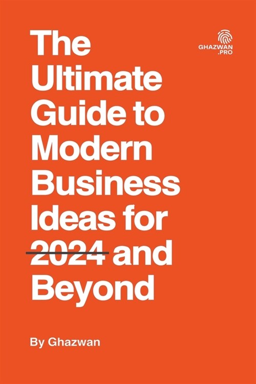 The Ultimate Guide to Modern Business Ideas for 2024 and Beyond (Paperback)