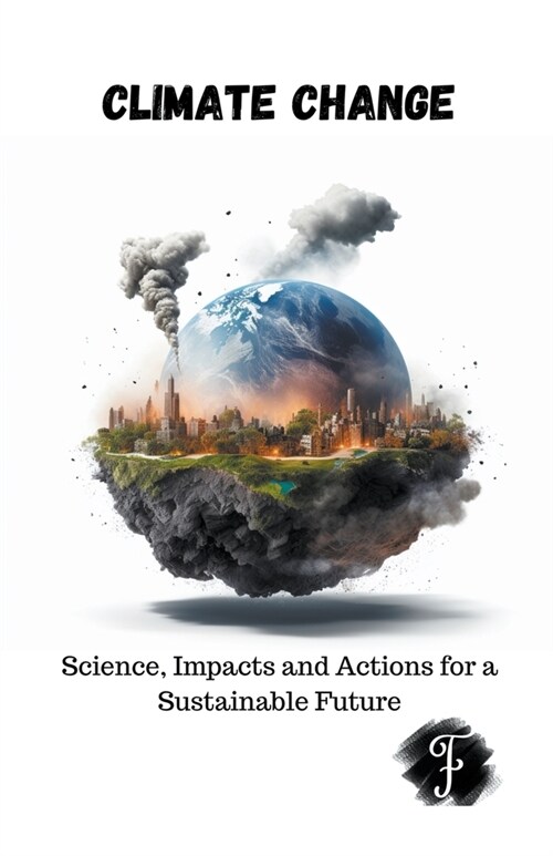 Climate Change Science, Impacts and Actions for a Sustainable Future (Paperback)