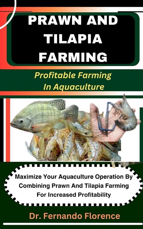 Prawn and Tilapia Farming: Profitable Farming In Aquaculture: Maximize Your Aquaculture Operation By Combining Prawn And Tilapia Farming For Incr (Paperback)