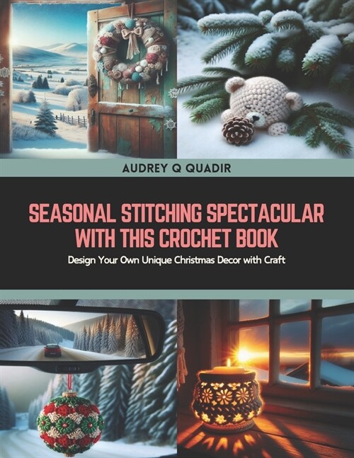 Seasonal Stitching Spectacular with this Crochet Book: Design Your Own Unique Christmas Decor with Craft (Paperback)