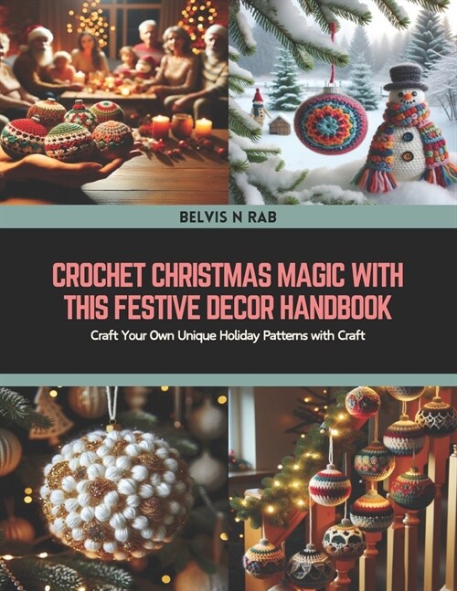 Crochet Christmas Magic with this Festive Decor Handbook: Craft Your Own Unique Holiday Patterns with Craft (Paperback)