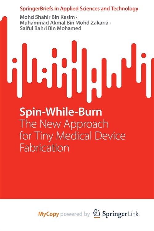 Spin-While-Burn: The New Approach for Tiny Medical Device Fabrication (Paperback)