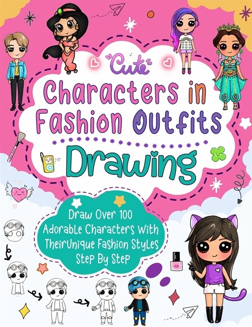 Drawing Characters In Fashion Outfits: How To Draw Step by Step: Create Over 50 Adorable Characters with Unique Fashion Styles and Names of Your Choos (Paperback)