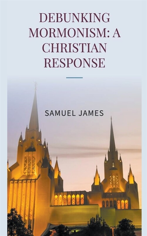 Debunking Mormonism: A Christian Response (Paperback)