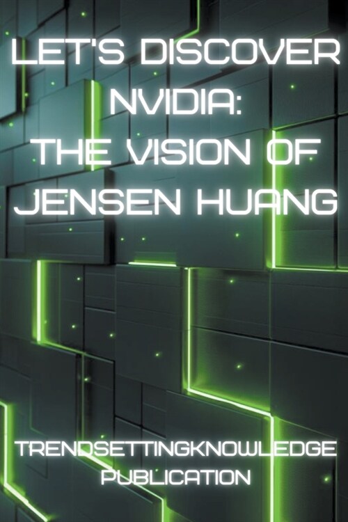 Lets Discover Nvidia: The Vision of Jensen Huang (Paperback)