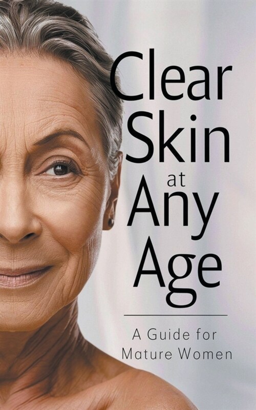 Clear Skin at Any Age: A Guide for Mature Women (Paperback)