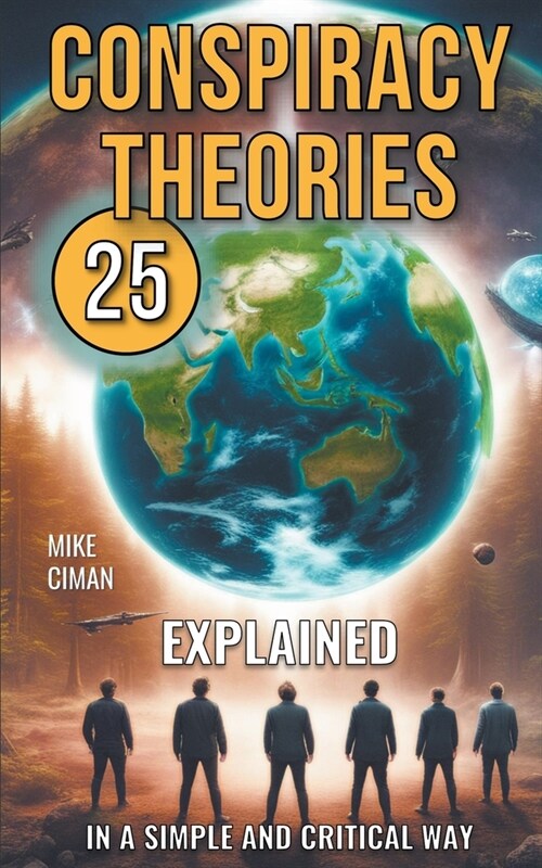 25 Conspiracy Theories Explained In A Simple And Critical Way (Paperback)