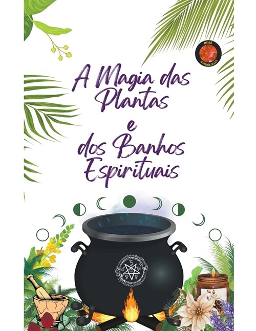 A Magia das Plantas e dos Banhos Espirituais (Paperback)