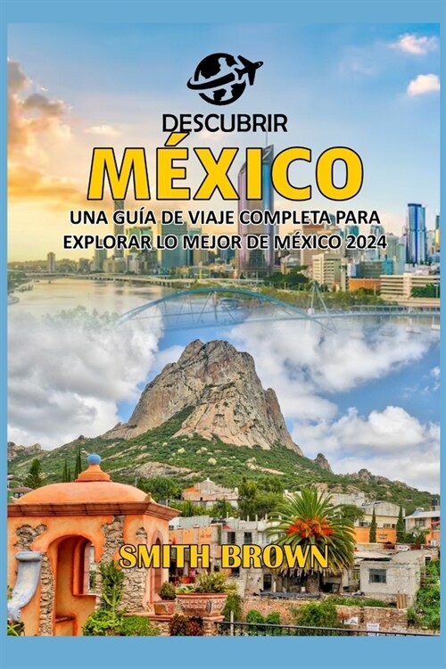 Descubrir M?ico: Una Gu? de Viaje Completa Para Explorar Lo Mejor de M?ico 2024 (Paperback)