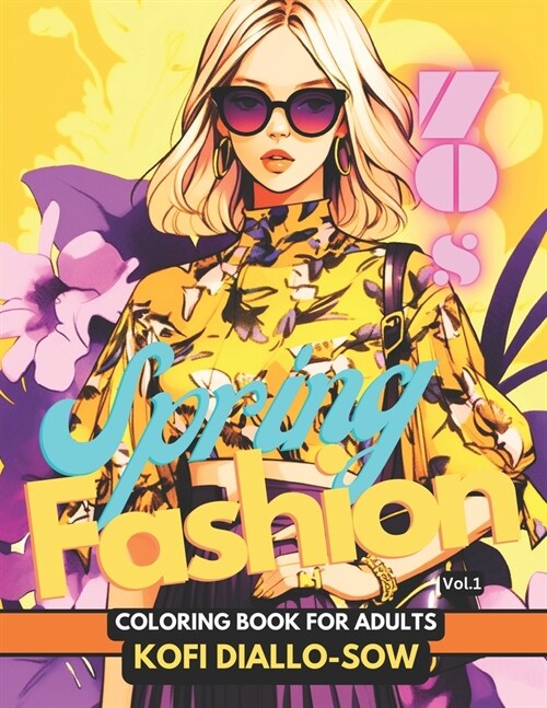 70s Spring Fashion - Coloring Book For Adults Vol.1: Glamorous Hairstyle, Makeup & Cute Beauty Faces, With Stunning Portraits Of Anime Girls & Women i (Paperback)