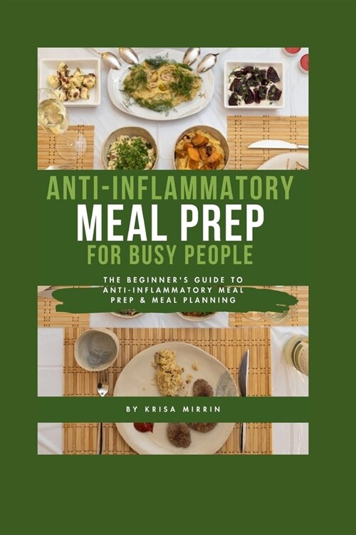 Anti-inflammatory Meal Prep For Busy People: The Beginners Guide to Anti-inflammatory Meal Prep & Meal Planning (Paperback)