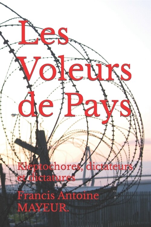 Les Voleurs de Pays: Kleptochores, dictateurs et dictatures (Paperback)