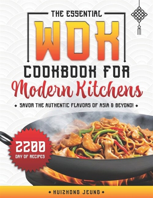 The Essential Wok Cookbook for Modern Kitchens: Explore the Ancient Traditions and Innovative Flavors of Wok Cuisine, Designed to Impress your Friends (Paperback)