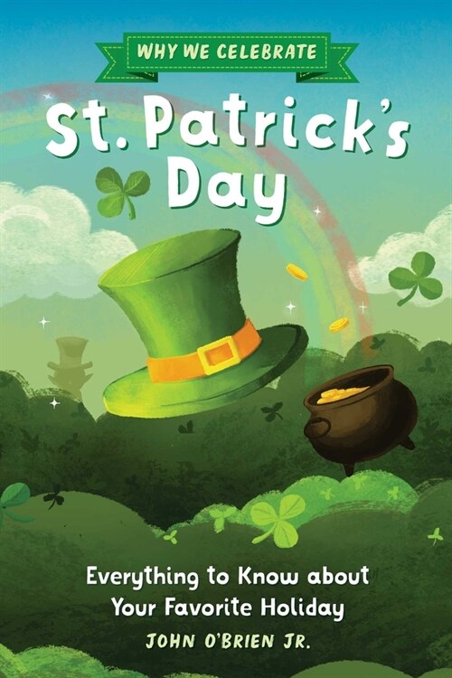 Why We Celebrate St. Patricks Day: Everything to Know about Your Favorite Holiday (Paperback)