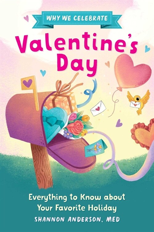 Why We Celebrate Valentines Day: Everything to Know about Your Favorite Holiday (Hardcover)