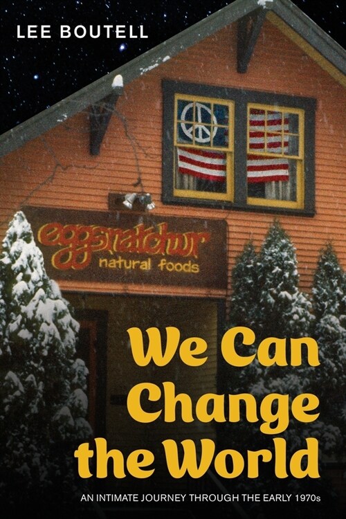 We Can Change the World: An Intimate Journey Through the Early 1970s (Paperback)