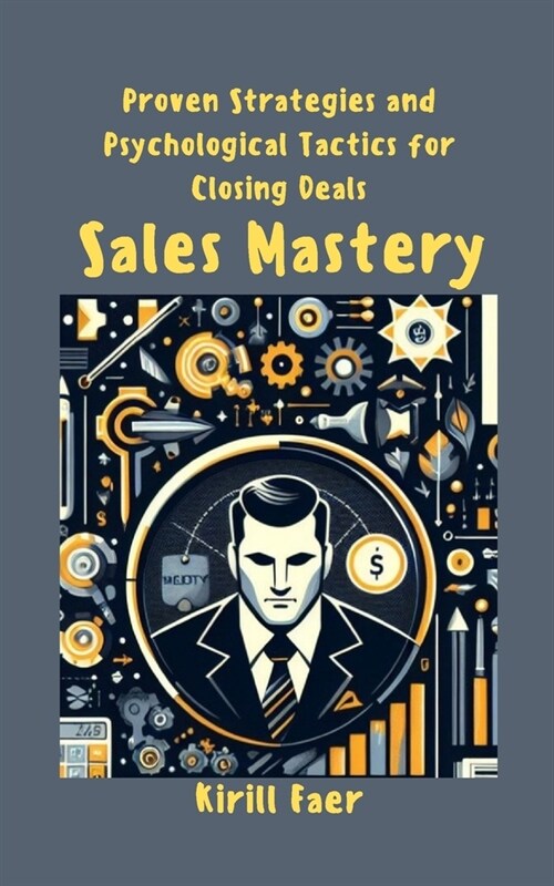 Sales Mastery: Proven Strategies and Psychological Tactics for Closing Deals (Paperback)