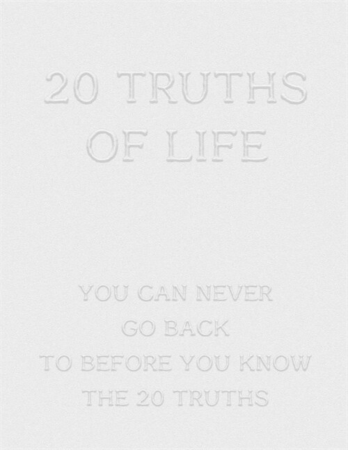 20 Truths of Life: You Can Naver Go Back to Before You Know the 20 Truths (Paperback)