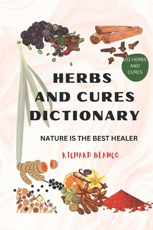 Herbs and Cures Dictionary: Nature Is the Best Healer (Paperback)